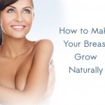 How to Make Breasts Grow Naturally